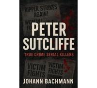 Johann Bachmann Peter Sutcliffe (Tascabile) True Crime Serial Killers