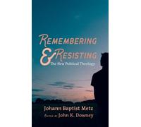 Johann Baptist Metz Remembering and Resisting (Copertina rigida)