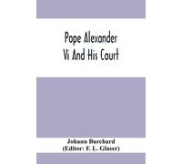 Johann Burchard Pope Alexander Vi And His Court (Tascabile)