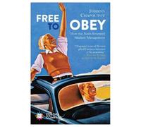 Free to Obey: How the Nazis Invented Modern Management