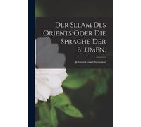 Johann Daniel Syman Der Selam des Orients oder die Sprache der Blum (Tascabile)