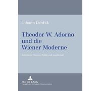 Johann Dvorák Theodor W. Adorno und die Wiener Moderne (Tascabile)
