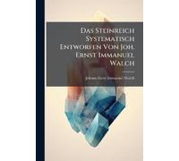 Johann Ernst Im Das Steinreich Systematisch Entworfen Von Joh. Ernst (Tascabile)