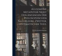 Johann Friedric Allgemeine Metaphysik nebst den Anfängen der philoso (Tascabile)