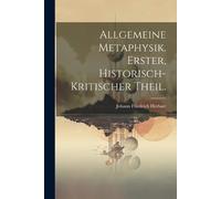 Johann Friedrich Allgemeine Metaphysik. Erster, historisch-kritische (Tascabile)