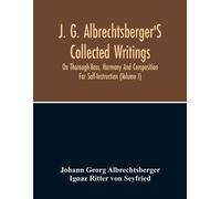 Johann Georg Al J. G. Albrechtsberger'S Collected Writings On Thorou (Tascabile)
