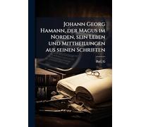 Johann Georg Hamann, der Magus im Norden, sein Leben und Mittheilungen aus seinen Schriften