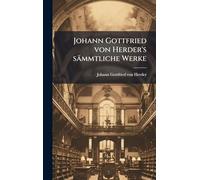 Johann Gottfried von Herder's sämmtliche Werke