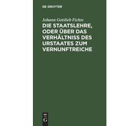 Johann Gottlieb Die Staatslehre, Oder Über Das Verhältniß Des (Copertina rigida)
