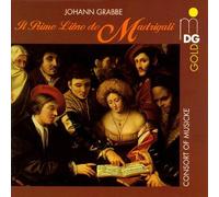 Johann Grabbe: Il Primo Libro de Madrigali (First Book of Madrigals) - Consort of Musicke by Unknown (1996-07-23)