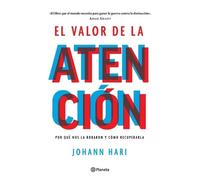 Johann Hari El Valor de la Atención: Por Qué Nos La Robaron Y Cómo R (Tascabile)