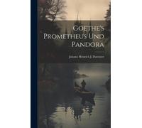 Johann Heinrich J Duentzer Goethe's Prometheus Und Pandora (Copertina rigida)