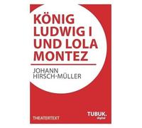Johann Hirsch-Müller König Ludwig I. und Lola Montez (Tascabile)