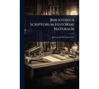 Johann Jacob Scheuchzer Bibliotheca Scriptorum Historiae Naturalis (Tascabile)