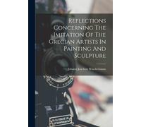 Johann Joachim Reflections Concerning The Imitation Of The Grecian (Tascabile)