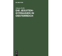 Johann Kelle Die Jesuiten-Gymnasien in Oesterreich (Copertina rigida)