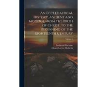 Johann Lorenz M An Ecclesiastical History, Ancient and Modern, From (Tascabile)