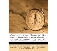 Johann Michael Carolus Magnus Franciae Rex Huius Historiam Varii Ge (Tascabile)