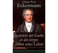 Johann Peter Eck Gespräche Mit Goethe in Den Letzten Jahren Seines (Tascabile)