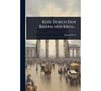 Johann Pezzl Reise Durch Den Baierschen Kreis... (Tascabile)