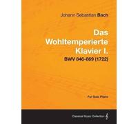 Johann Sebastia Das Wohltemperierte Klavier I. For Solo Piano - BWV (Tascabile)