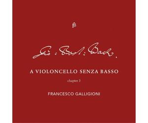Johann Sebastia Francesco Galligioni: A Violoncello Senza Basso: Chapter 3 (CD)