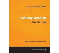 Johann Sebastia Lukaspassion - A Full Vocal and Instrumental Score B (Tascabile)
