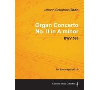 Johann Sebastia Organ Concerto No. II in A Minor - BWV 593 - For Sol (Tascabile)