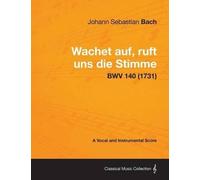 Johann Sebastia Wachet Auf, Ruft Uns Die Stimme - A Vocal and Instru (Tascabile)
