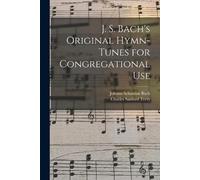 Johann Sebastian 1685-1750 Bach Charl J. S. Bach's Original Hymn-tu (Tascabile)