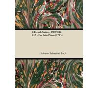 Johann Sebastian 6 French Suites - BWV 812-817 - For Solo Piano (1 (Tascabile)