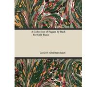 Johann Sebastian Bac A Collection of Fugues by Bach - For Solo Pian (Tascabile)