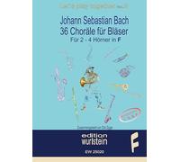 Johann Sebastian Bach - 36 Choräle für Bläser für 2-4 Stimmen in F: Musik für offene Ohren