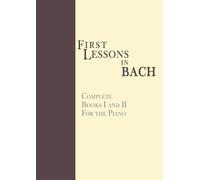 Johann Sebastian Bach First Lessons in Bach, Complete (Tascabile)