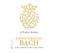 Johann Sebastian Bach. Paideia, sentimento del contrario, logica trinitaria
