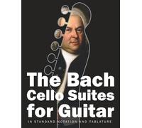 Johann Sebastian Bach The Bach Cello Suites for Guitar (Tascabile)