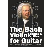 Johann Sebastian Bach The Bach Violin Sonatas & Partitas for Guitar (Tascabile)