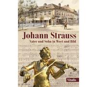 Johann Strauss: Vater und Sohn in Wort und Bild