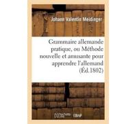 Johann Valentin Grammaire Allemande Pratique, Ou Méthode Nouvelle Et (Tascabile)