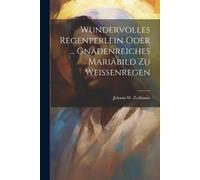 Johann W Zetlba Wundervolles Regenperlein Oder ... Gnadenreiches Mar (Tascabile)