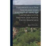 Johann Wilhelm Fragmente aus dem Nachlasse eines jungen Physikers, (Tascabile)