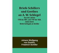 Johann Wolfgang Briefe Schillers und Goethes an A. W. Schlegel; Aus (Tascabile)