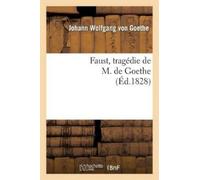 Johann Wolfgang Faust, Tragédie de M. de Goethe, Traduite En Françai (Tascabile)