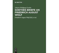 Johann Wolfgang Goeth Goethes Briefe an Friedrich August Wol (Copertina rigida)