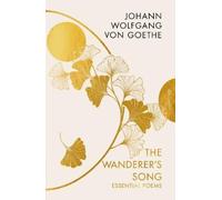 Johann Wolfgang von Goethe The Wanderer's Song: Essential Poems (Tascabile)