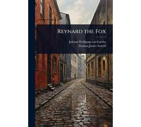 Johann Wolfgang Von Goethe Thomas James Arnold Reynard the Fox (Tascabile)
