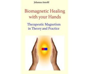 Johanna Arnold Biomagnetic Healing with your Hands (Tascabile)