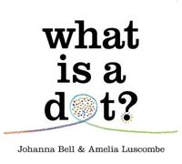 Johanna Bell What is a Dot? (Copertina rigida)