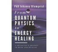 Johanna Blomqvist From Quantum Physics to Energy Healing (Tascabile)