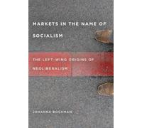 Johanna Bockman Markets in the Name of Socialism (Copertina rigida)